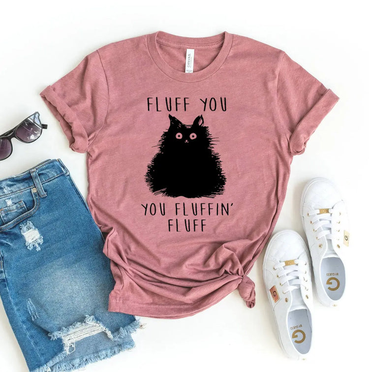 Fluff You You Fluffin Fluff T-shirt Agate